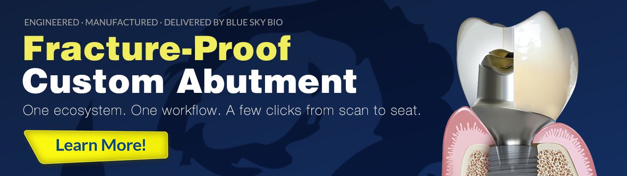Fracture-Proof Custom Abutment — engineered, manufactured, delivered by Blue Sky Bio